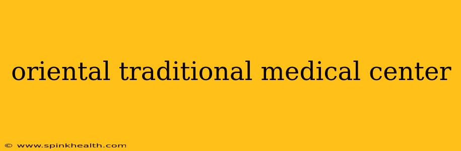 oriental traditional medical center