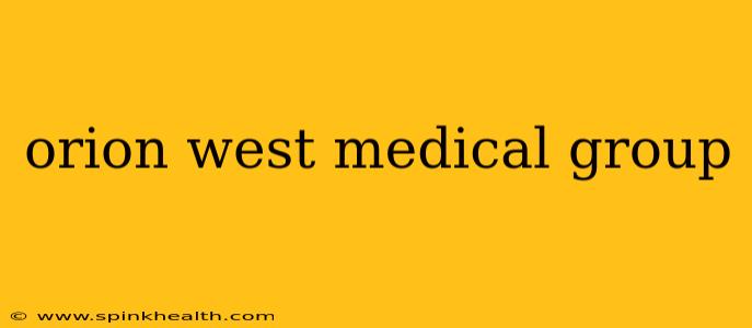 orion west medical group