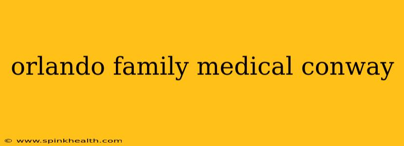 orlando family medical conway