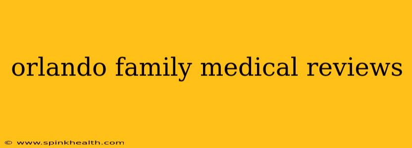 orlando family medical reviews