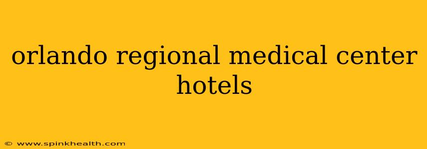 orlando regional medical center hotels