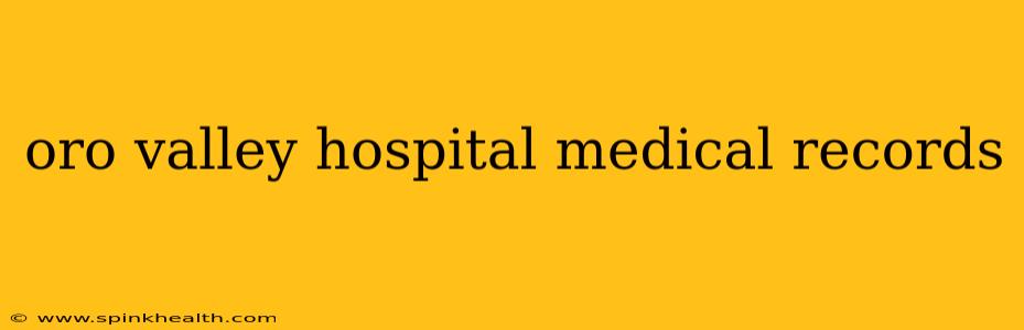 oro valley hospital medical records