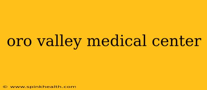 oro valley medical center