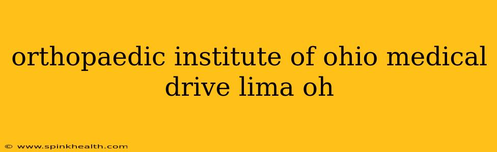 orthopaedic institute of ohio medical drive lima oh