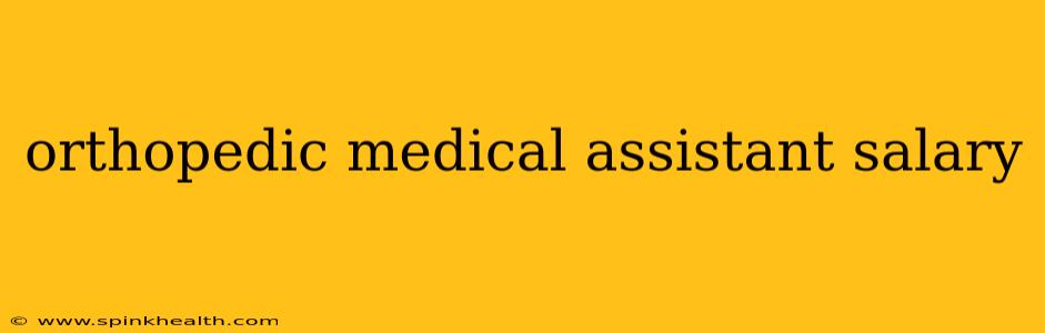 orthopedic medical assistant salary