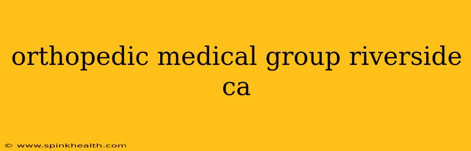 orthopedic medical group riverside ca