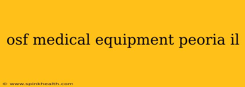 osf medical equipment peoria il