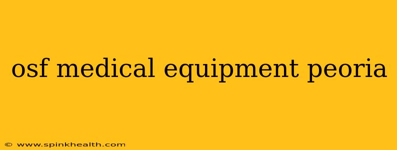osf medical equipment peoria