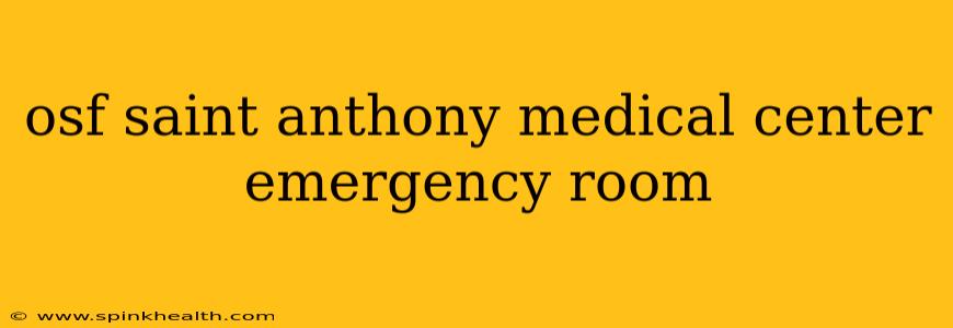 osf saint anthony medical center emergency room