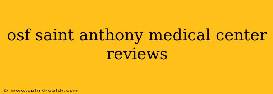 osf saint anthony medical center reviews