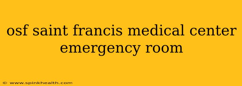 osf saint francis medical center emergency room