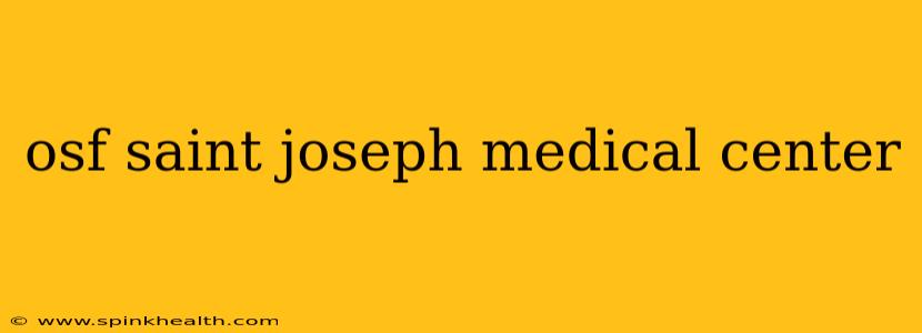 osf saint joseph medical center