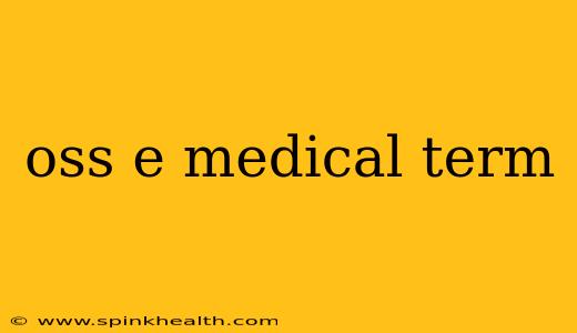 oss e medical term