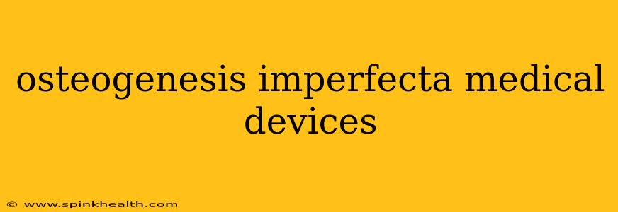 osteogenesis imperfecta medical devices