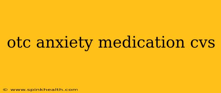otc anxiety medication cvs