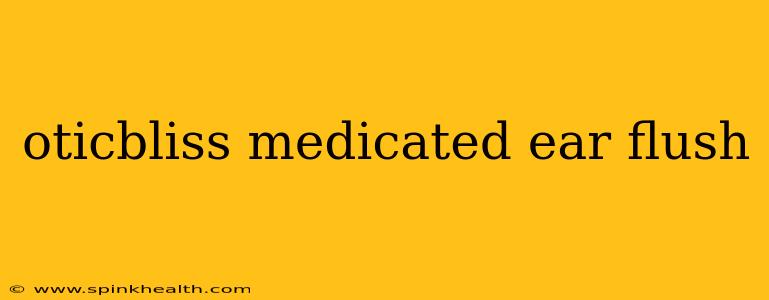 oticbliss medicated ear flush
