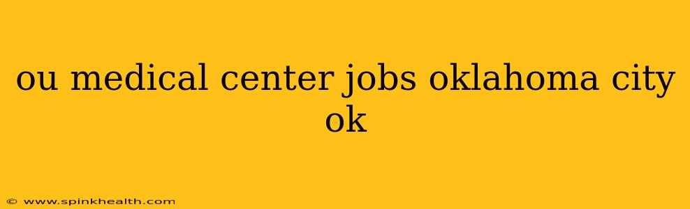 ou medical center jobs oklahoma city ok
