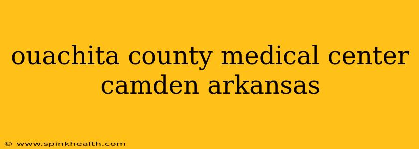 ouachita county medical center camden arkansas