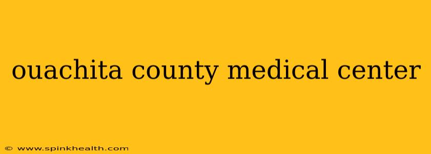 ouachita county medical center