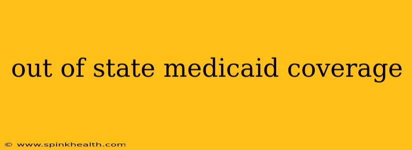 out of state medicaid coverage