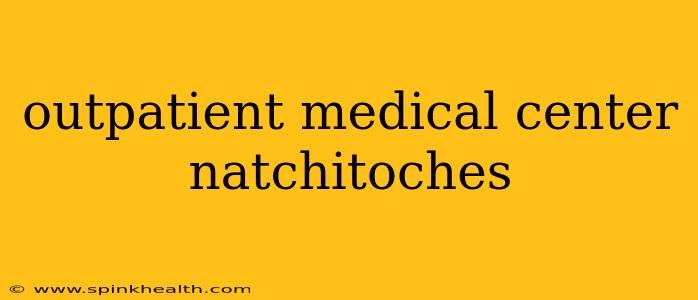 outpatient medical center natchitoches