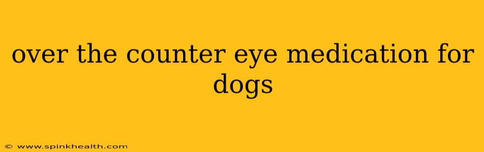 over the counter eye medication for dogs