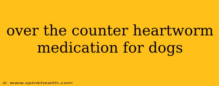 over the counter heartworm medication for dogs