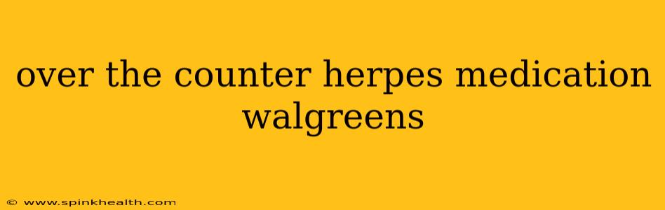 over the counter herpes medication walgreens