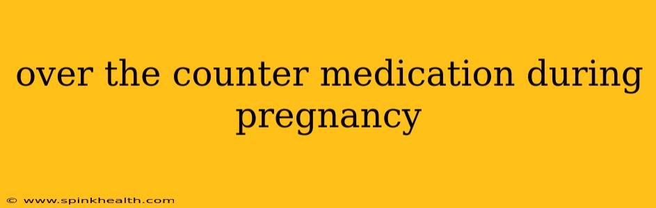 over the counter medication during pregnancy