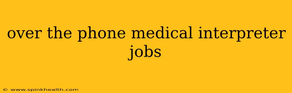 over the phone medical interpreter jobs