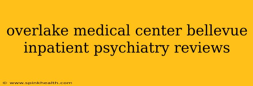overlake medical center bellevue inpatient psychiatry reviews