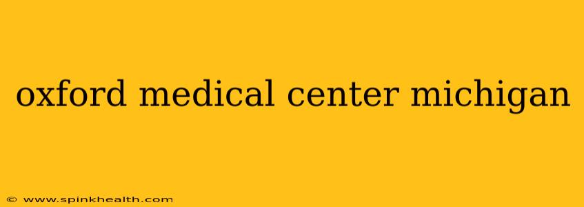 oxford medical center michigan