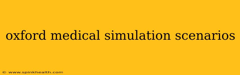 oxford medical simulation scenarios