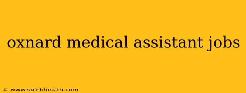 oxnard medical assistant jobs