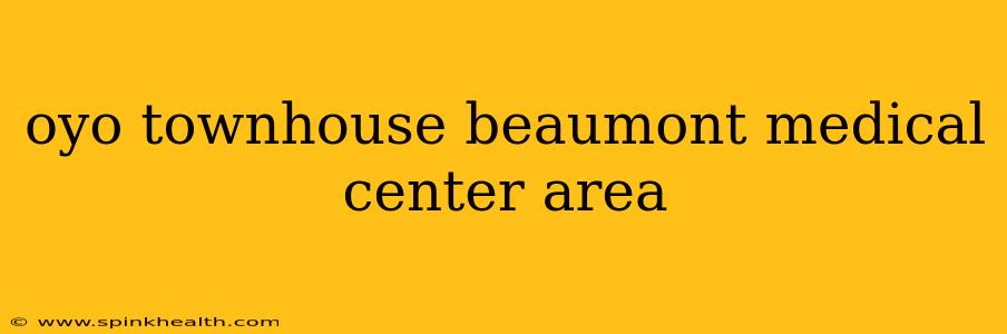 oyo townhouse beaumont medical center area