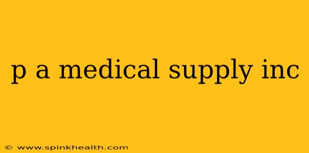 p a medical supply inc