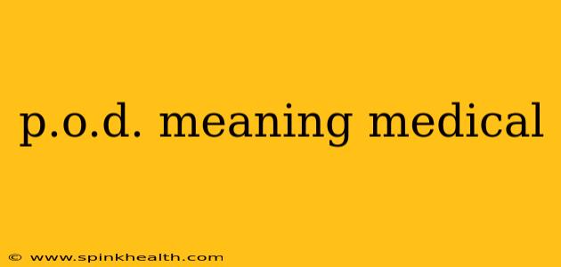 p.o.d. meaning medical
