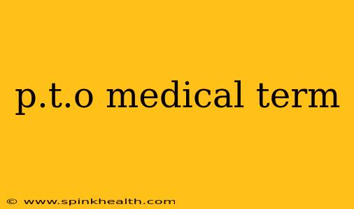 p.t.o medical term
