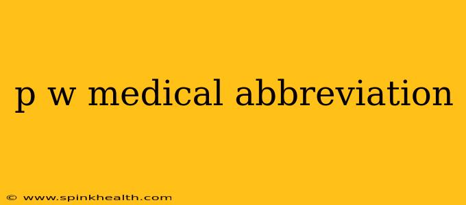 p w medical abbreviation