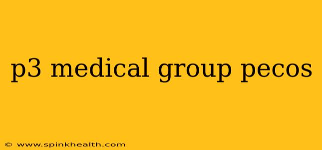 p3 medical group pecos