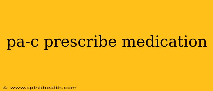 pa-c prescribe medication