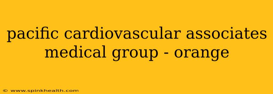 pacific cardiovascular associates medical group - orange
