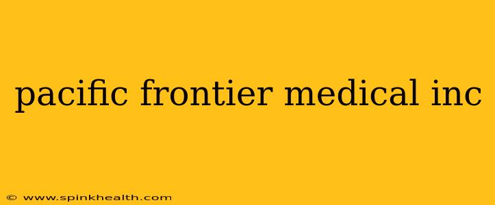pacific frontier medical inc
