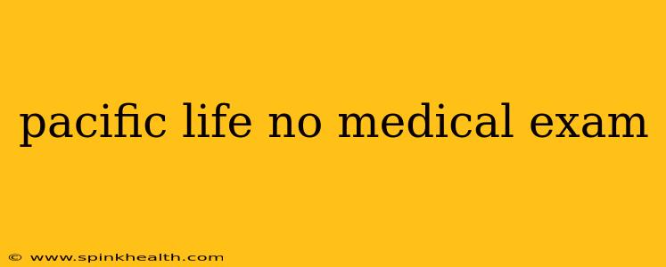 pacific life no medical exam