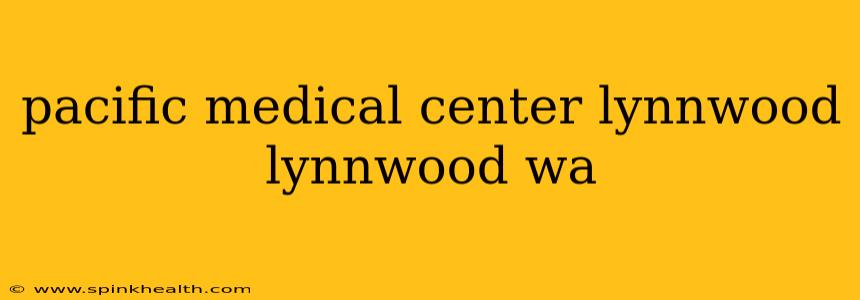 pacific medical center lynnwood lynnwood wa