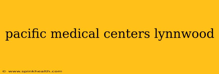 pacific medical centers lynnwood