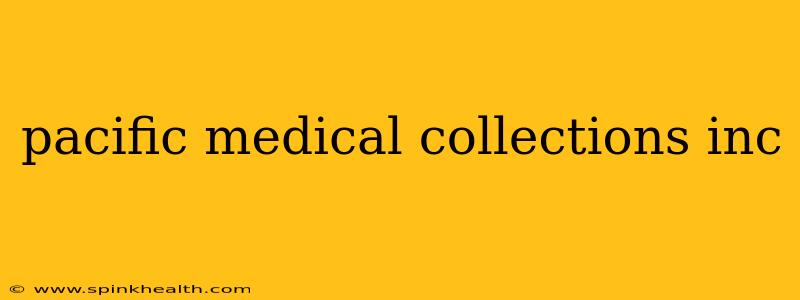 pacific medical collections inc
