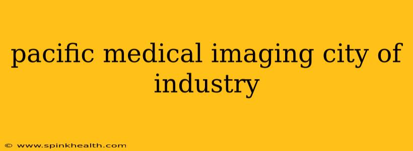 pacific medical imaging city of industry