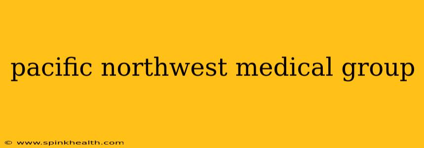 pacific northwest medical group