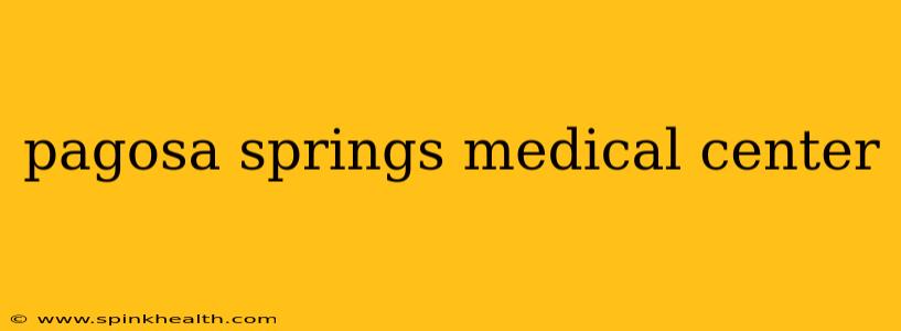 pagosa springs medical center